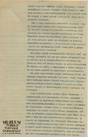 1. Tytuł: raport
2. Treść: początki funkcjonowania Straży Granicznej
3. Hasła przedmiotowe: Straż Graniczna
4. Wytwórca: dowódca Straży Granicznej płk Adolf Małyszko
5. Czas powstania: 12.03.1919 r.
6. Miejsce sporządzenia: Polska, Warszawa
7. Materiał i technika wykonania: maszynopis
8. Wymiary: 21 x 32 cm.
9. Stan zachowania: dobry
10. Miejsce przechowywania/właściciel: Archiwum Straży Granicznej w Szczecinie